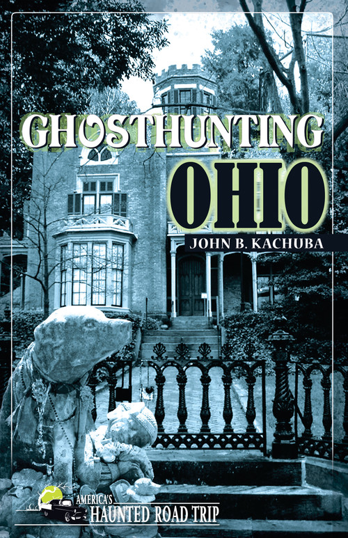 Ghosthunting Ohio by John B. Kachuba, 9781578601813