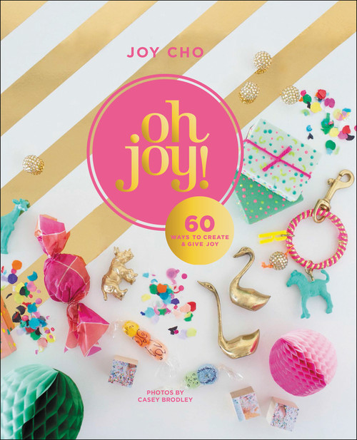Oh Joy! (60 Ways to Create & Give Joy) by Joy Cho, 9780062344489