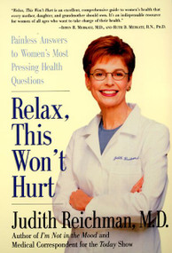 Relax, This Won't Hurt (Painless Answers to Women's Most Pressing Health Questions) by Judith Reichman, 9780060959326