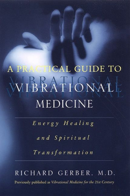 A Practical Guide to Vibrational Medicine (Energy Healing and Spiritual Transformation) by Richard Gerber, 9780060959371