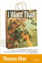 I Want That! (How We All Became Shoppers) by Thomas Hine, 9780060959838
