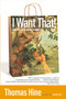 I Want That! (How We All Became Shoppers) by Thomas Hine, 9780060959838