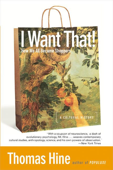 I Want That! (How We All Became Shoppers) by Thomas Hine, 9780060959838