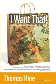 I Want That! (How We All Became Shoppers) by Thomas Hine, 9780060959838