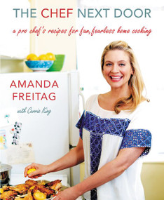 The Chef Next Door (A Pro Chef's Recipes for Fun, Fearless Home Cooking) by Amanda Freitag, 9780062345837