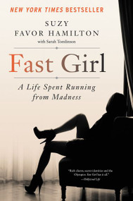 Fast Girl (A Life Spent Running from Madness) - 9780062346209 by Suzy Favor Hamilton, 9780062346209