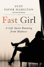 Fast Girl (A Life Spent Running from Madness) by Suzy Favor Hamilton, 9780062346223