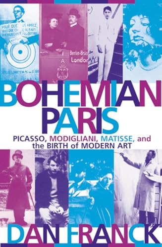 Bohemian Paris (Picasso, Modigliani, Matisse, and the Birth of Modern Art) by Dan Franck, 9780802139979