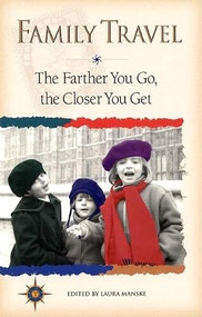 Family Travel (The Farther You Go, the Closer You Get) by Laura Manske, 9781885211330