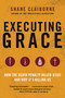 Executing Grace (How the Death Penalty Killed Jesus and Why It's Killing Us) by Shane Claiborne, 9780062347374