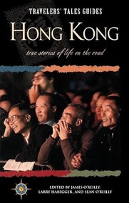 Travelers' Tales Hong Kong (True Stories of Life on the Road) by Larry Habegger, James O'Reilly, Sean O'Reilly, 9781885211033