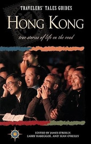 Travelers' Tales Hong Kong (True Stories of Life on the Road) by Larry Habegger, James O'Reilly, Sean O'Reilly, 9781885211033