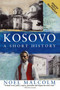 Kosovo (A Short History) by Noel Malcolm, University Pres New York, 9780060977757