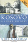 Kosovo (A Short History) by Noel Malcolm, University Pres New York, 9780060977757
