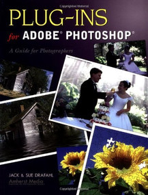 Plug-Ins for Adobe Photoshop (A Guide for Photographers) by Jack Drafahl, Sue Drafahl, 9781584281290