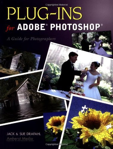 Plug-Ins for Adobe Photoshop (A Guide for Photographers) by Jack Drafahl, Sue Drafahl, 9781584281290