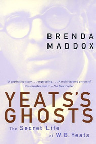 Yeats's Ghosts (The Secret Life of W.B. Yeats) by Brenda Maddox, 9780060985042