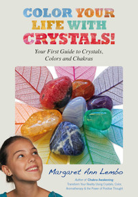 Color Your Life with Crystals (Your First Guide to Crystals, Colors and Chakras) by Margaret Ann Lembo, 9781844096053