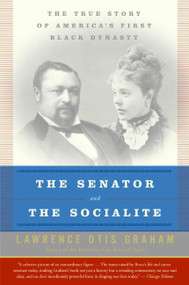 The Senator and the Socialite (The True Story of America's First Black Dynasty) by Lawrence Otis Graham, 9780060985134