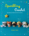 Sparkling Crochet (Make Amigurumi Animals with Yarn That Glitters) by Mitsuki Hoshi, 9780062348593