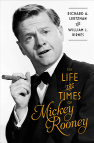 The Life and Times of Mickey Rooney by Richard A. Lertzman, William J. Birnes, 9781501100963
