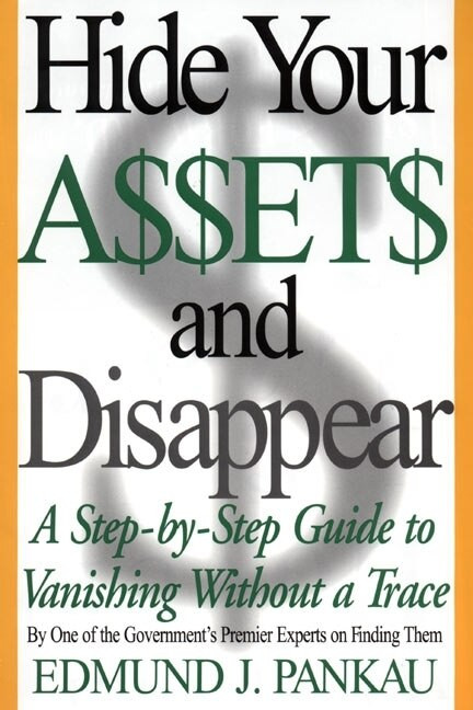 Hide Your Assets and Disappear (A Step-by-Step Guide to Vanishing Without a Trace) by Edmund Pankau, 9780060987503