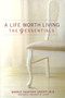 A Life Worth Living (The 9 Essentials) by Barrie Sanford Greiff, M.D., 9780060987534
