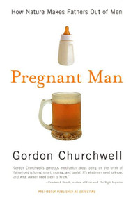 Pregnant Man (How Nature Makes Fathers Out of Men) by Gordon Churchwell, 9780060988395
