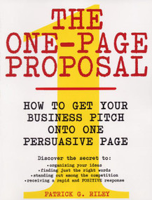 The One-Page Proposal (How to Get Your Business Pitch onto One Persuasive Page) by Patrick G. Riley, 9780060988609
