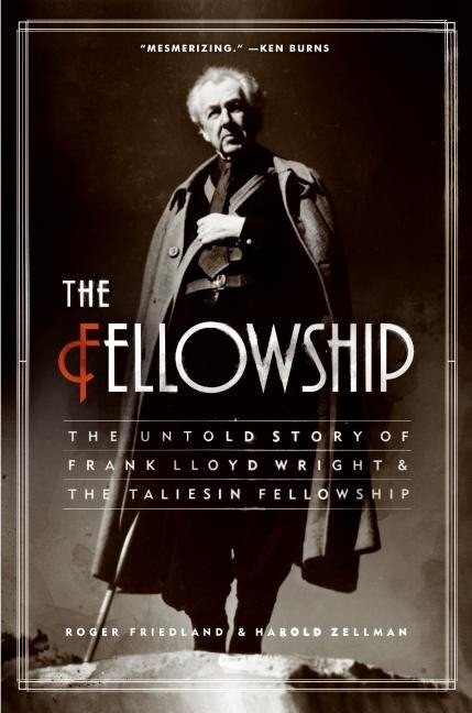Fellowship, The (The Untold Story of Frank Lloyd Wright and the Taliesin Fellowship) by Roger Friedland, Harold Zellman, 9780060988661