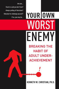 Your Own Worst Enemy (Breaking the Habit of Adult Underachievement) by Ken Christian, 9780060988722