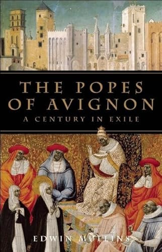 The Popes of Avignon (A Century in Exile) by Edwin Mullins, 9781933346328