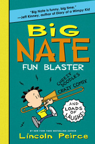 Big Nate: Fun Blaster (Cheezy Doodles, Crazy Comix, and Loads of Laughs!) by Lincoln Peirce, Lincoln Peirce, 9780062349514