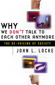 Why We Don't Talk To Each Other Anymore (The De-Voicing of Society) by John Locke, 9780684855745