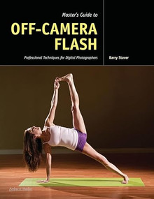 Master's Guide to Off-Camera Flash (Professional Techniques for Digital Photographers) by Barry Staver, 9781608952489