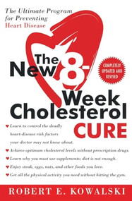 The New 8-Week Cholesterol Cure (The Ultimate Program for Preventing Heart Disease) by Robert E. Kowalski, 9780061031762