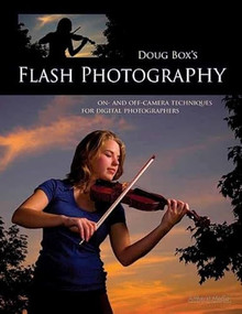 Doug Box's Flash Photography (On- And Off-Camera Techniques for Digital Photographers) by Doug Box, 9781608952588