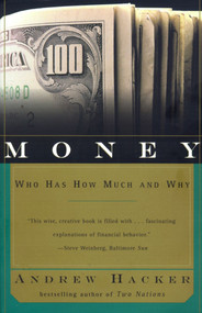 Money (Who Has How Much and Why) by Andrew Hacker, 9780684846620