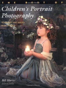 The Best of Children's Portrait Photography (Techniques and Images from the Pros) by Bill Hurter, 9781584280927