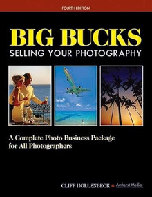 Big Bucks Selling Your Photography (A Complete Photo Business Package for All Photographers) by Cliff Hollenbeck, 9781584282167