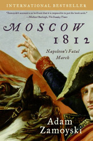 Moscow 1812 (Napoleon's Fatal March) by Adam Zamoyski, 9780061086861