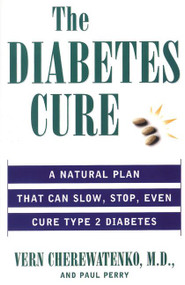 The Diabetes Cure (A Natural Plan That Can Slow, Stop, Even Cure Type 2 Diabetes) by Vern Cherewatenko, Paul Perry, 9780061097256