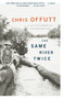 The Same River Twice (A Memoir) by Chris Offutt, 9780743229494