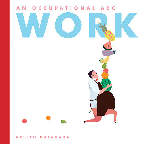Work (An Occupational ABC) by Kellen Hatanaka, Kellen Hatanaka, 9781554984091
