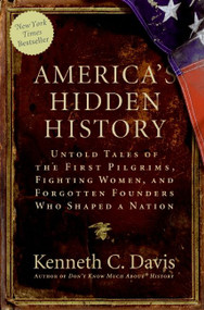 America's Hidden History (Untold Tales of the First Pilgrims, Fighting Women, and Forgotten Founders Who Shaped a Nation) by Kenneth C. Davis, 9780061118197