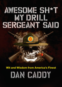 Awesome Sh*t My Drill Sergeant Said (Wit and Wisdom from America's Finest) by Dan Caddy, 9780062351968