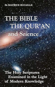 The Bible, the Qur'an, and Science (The Holy Scriptures Examined in the Light of Modern Knowledge) by Maurice Bucaille, 9781879402980