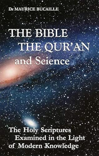 The Bible, the Qur'an, and Science (The Holy Scriptures Examined in the Light of Modern Knowledge) by Maurice Bucaille, 9781879402980
