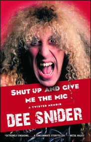 Shut Up and Give Me the Mic by Dee Snider, 9781451637403