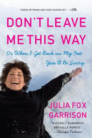 Don't Leave Me This Way (Or When I Get Back on My Feet You'll Be Sorry) by Julia Fox Garrison, 9780061120633